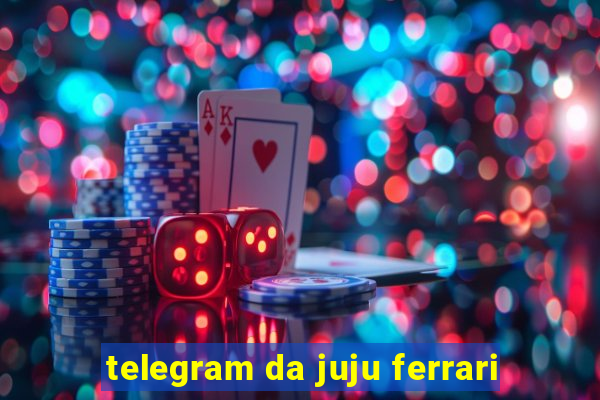 telegram da juju ferrari